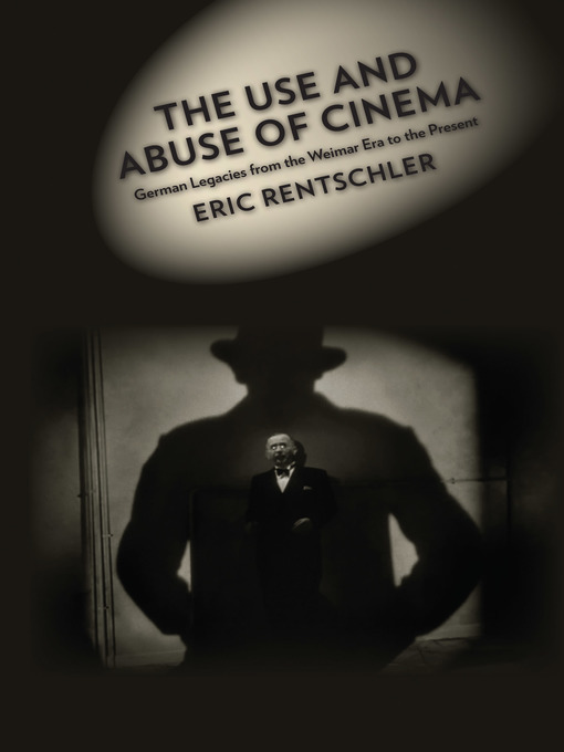 Title details for The Use and Abuse of Cinema by Eric Rentschler - Available